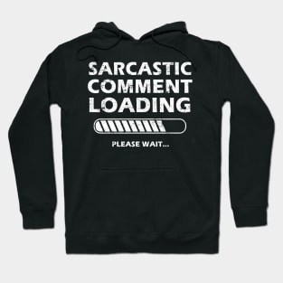 Sarcastic Comment Loading Please Wait Funny Sarcastic Saying Hoodie